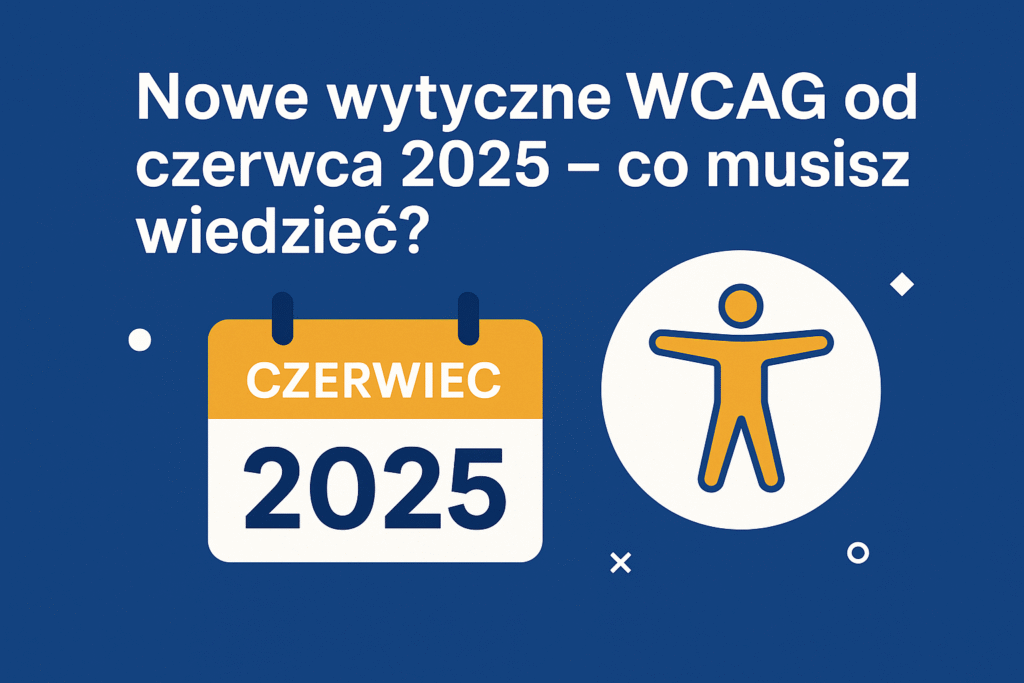 Nowe wytyczne WCAG od czerwca 2025
